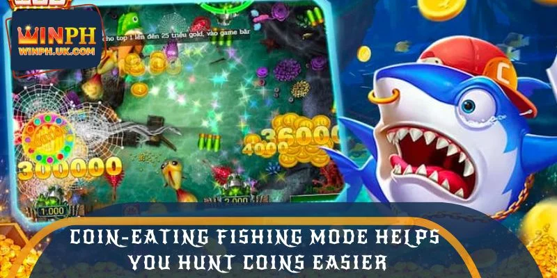 Coin-Eating Fishing mode helps you hunt coins easier
