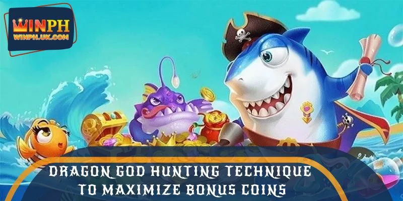 Dragon God Hunting Technique to Maximize Bonus Coins
