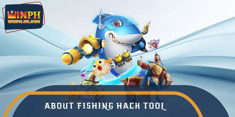 About Fishing Hack Tool