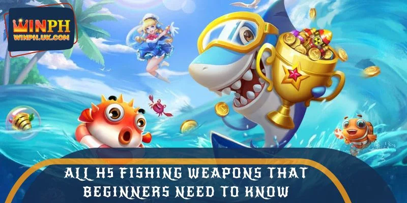 All H5 Fishing weapons that beginners need to know