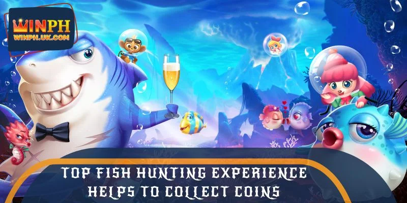 Top fish hunting experience helps to collect coins and valuable gifts